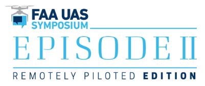 FAA UAS Symposium - Remotely Piloted Edition Episode II